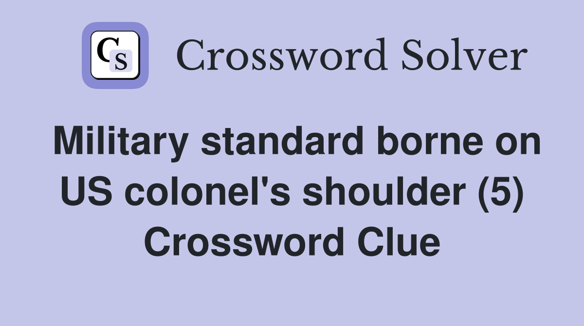 Military standard borne on US colonel's shoulder (5) Crossword Clue